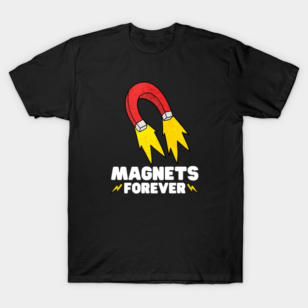 Magnets forever - physics joke T-Shirt by codeclothes